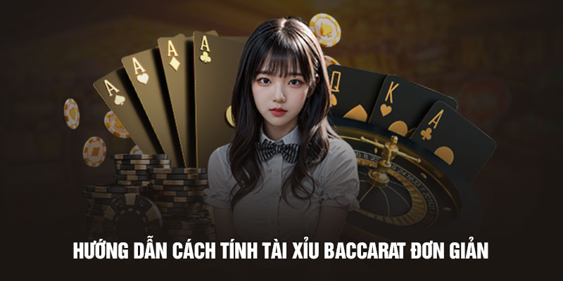 Hướng dẫn anh em cách tính tài xỉu Baccarat đơn giản