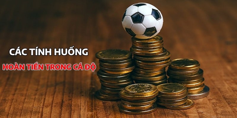 Các trường hợp người chơi nhận được hoàn tiền cược