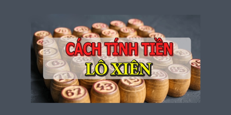 Bật mí top những cách tính tiền lô xiên chuẩn nhất 2023