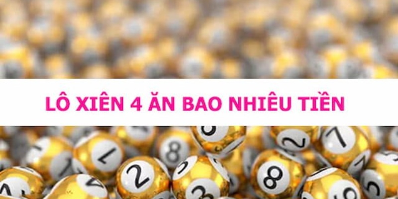 Lô xiên 4 và cách tính tiền 