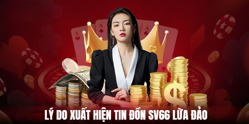 Lý do xuất hiện tin SV66 lừa đảo là do quá nổi tiếng